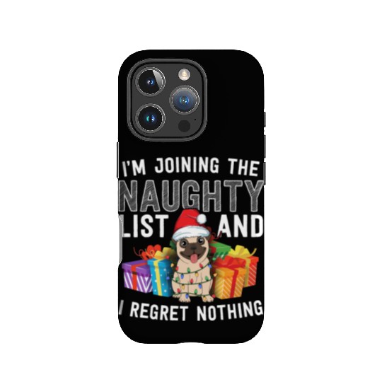 Joining The Naughty List I Regret Nothing Dog Pug IPhone Cases