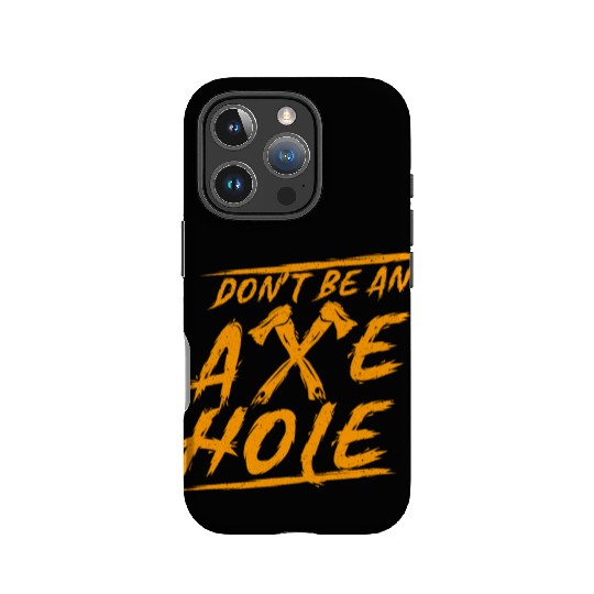 Axe Throwing Dont Be An Axehole Inappropriate Hatc IPhone Cases