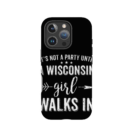It's Not A Party Until A Wisconsin Girl Walks In IPhone Cases