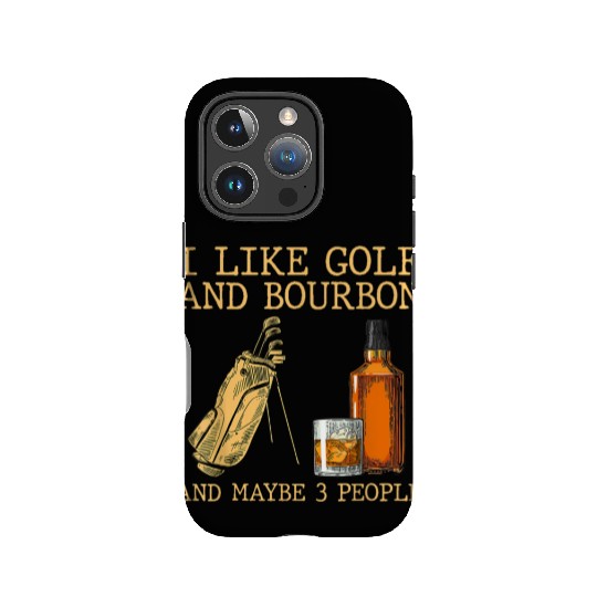 I Like Golf And Bourbon And Maybe 3 People IPhone Cases