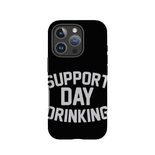SUPPORT DAY DRINKING IPhone Cases