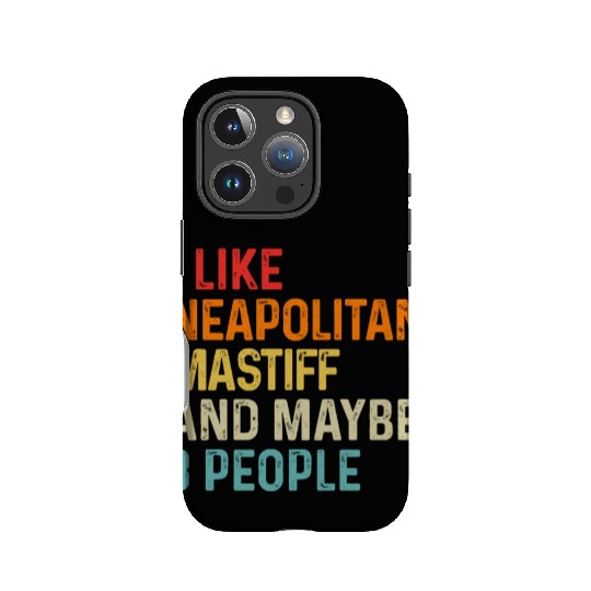 I Like Neapolitan Mastiff And Maybe 3 People Dog IPhone Cases