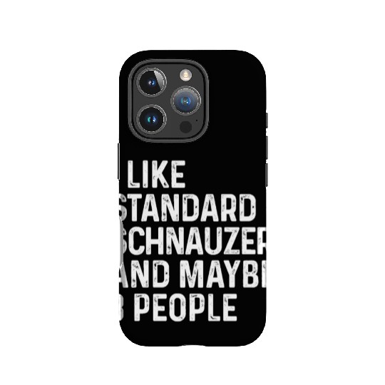 I Like Standard Schnauzer And Maybe 3 People Dog IPhone Cases