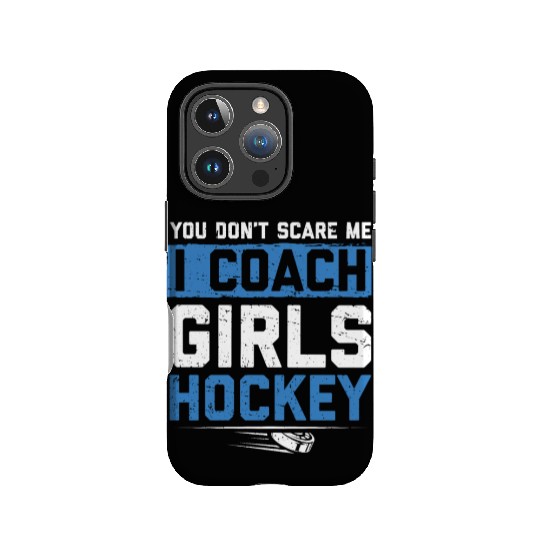 You Dont Scare Me I Coach Girls Hockey Funny Coach IPhone Cases