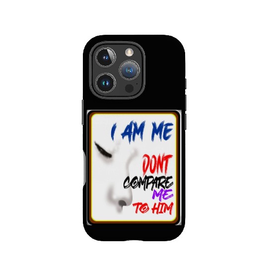 I AM ME DONT COMPARE ME TO HIM - Jealous IPhone Cases