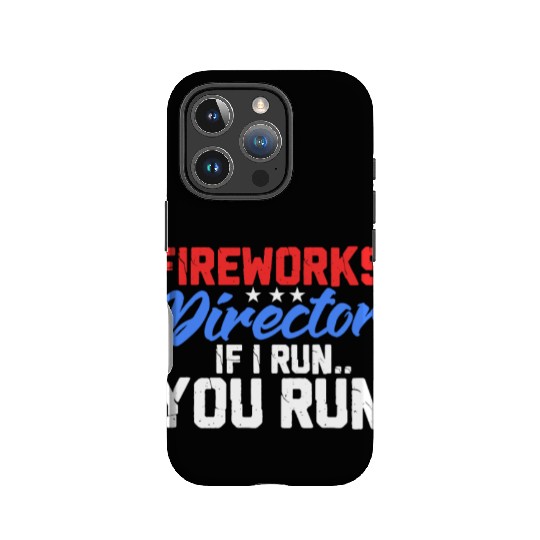 Fireworks Director If I Run You Run, 4th of July IPhone Cases
