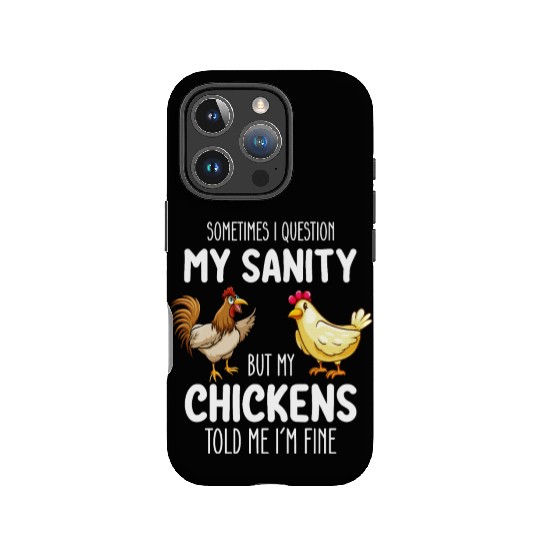 Sometimes I Question My Sanity But My Chickens Tol IPhone Cases