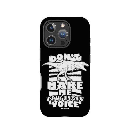 Don't Make Me Use My Dinosaur Voice IPhone Cases