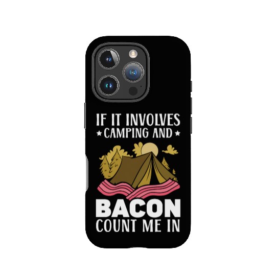 If It Involves Camping And Bacon Count Me In IPhone Cases