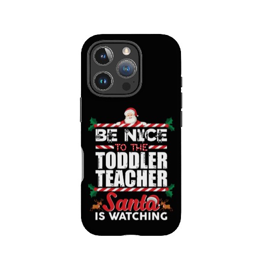 Be Nice To The Toddler Teacher Santa Is Watching IPhone Cases