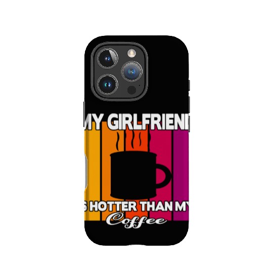 My girlfriend is hotter than my coffee IPhone Cases