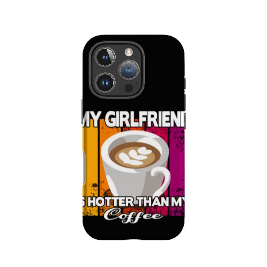 My girlfriend is hotter than my coffee IPhone Cases