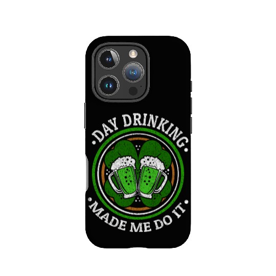 Day Drinking Made Me Do It St. Patrick's Day IPhone Cases