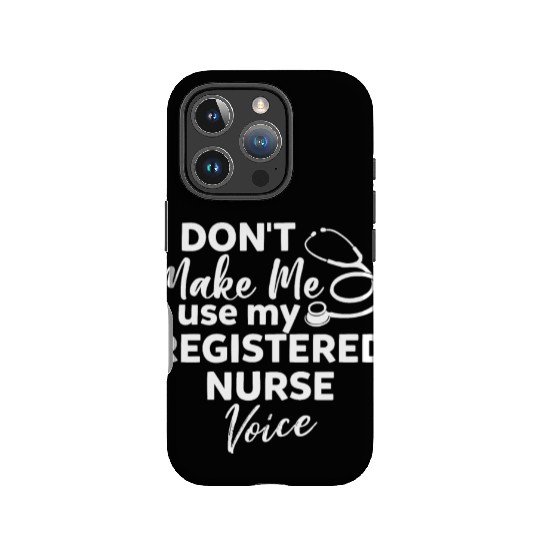 Don't Make Me Use My Registered Nurse Voice Funny IPhone Cases