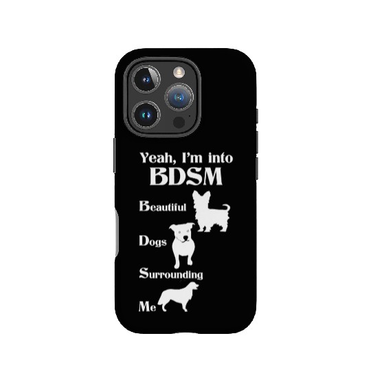 YEAH I'M INTO BDSM BEAUTIFUL DOGS SURROUNDING ME IPhone Cases