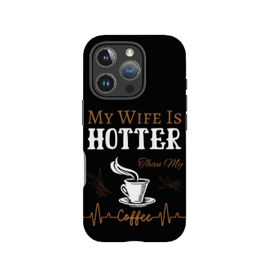 My Wife Is Hotter Than My Coffee Quote IPhone Cases