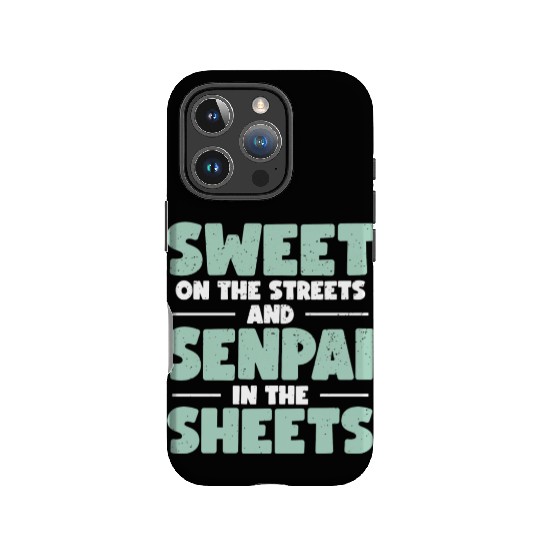 Sweet On The Streets And Senpai In The Sheets | IPhone Cases