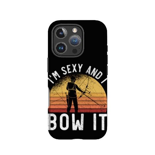 I'm Sexy And I Bow It Archer Shoot Arrow Archery IPhone Cases