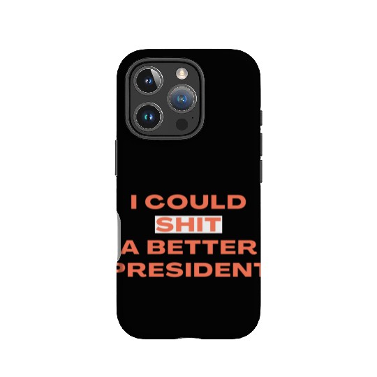 I Could Shit A Better President IPhone Cases