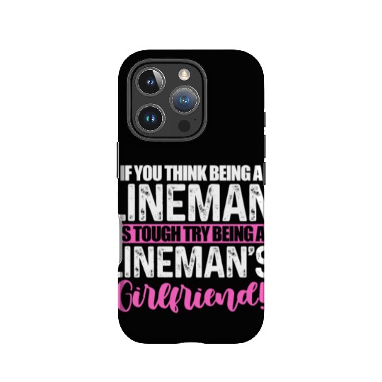 If You Think Being A Lineman Is Though Try Being A IPhone Cases
