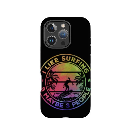 Surfing I Like Surfing And Maybe 3 People - Water IPhone Cases