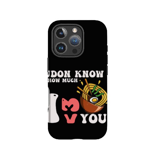 Udon Know How Much I Love You Noodles Pun Japanese IPhone Cases