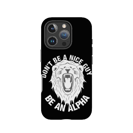 Don't be a nice guy - Be an ALPHA IPhone Cases
