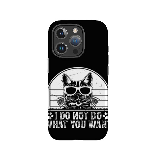Cat Owner - I Do Not Do What You Want - Funny Cat IPhone Cases