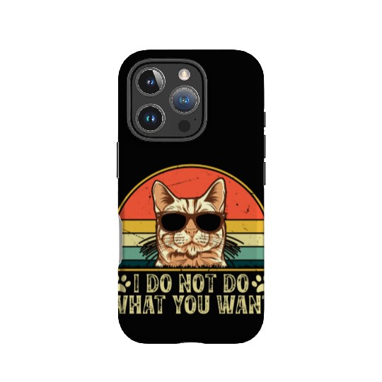 Cat Owner - I Do Not Do What You Want - Cat Lover IPhone Cases