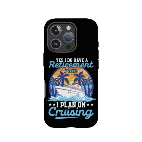 Yes I Do Have A Retirement Plan I Plan On Cruising IPhone Cases