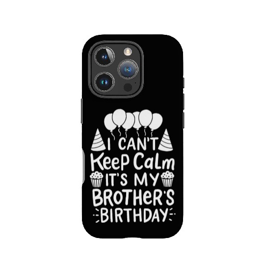Can't Keep Calm It's My Brother's Birthday Gift IPhone Cases