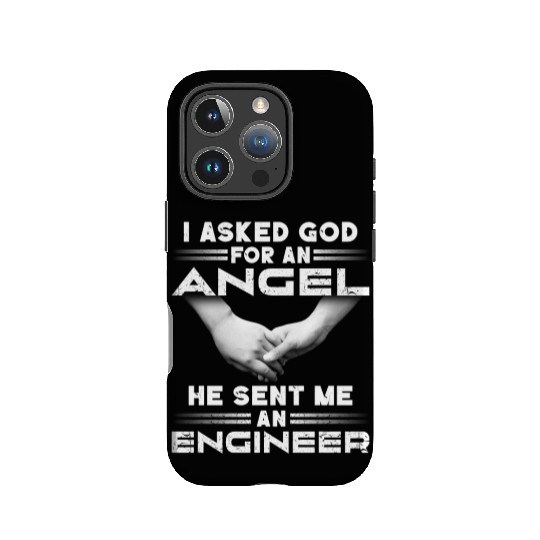 I Asked God For An Angel He Sent Me An Engineer IPhone Cases