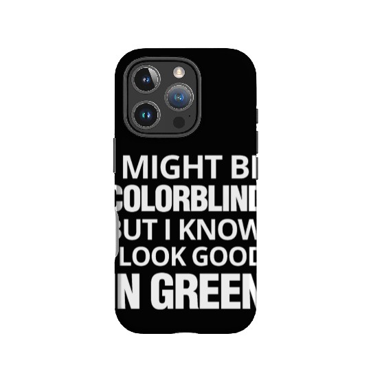 Might Be Colorblind But I look Good In Green IPhone Cases