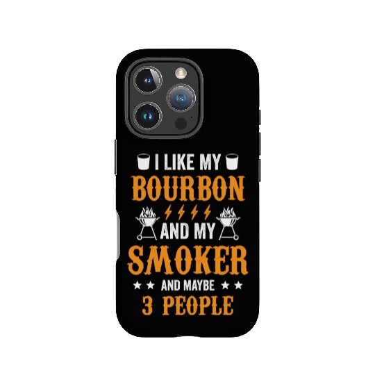 20200715 I Like Bourbon My Smoker And Maybe 3 IPhone Cases