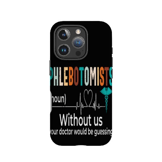 Phlebotomists Without Us Your Doctor Would Be IPhone Cases