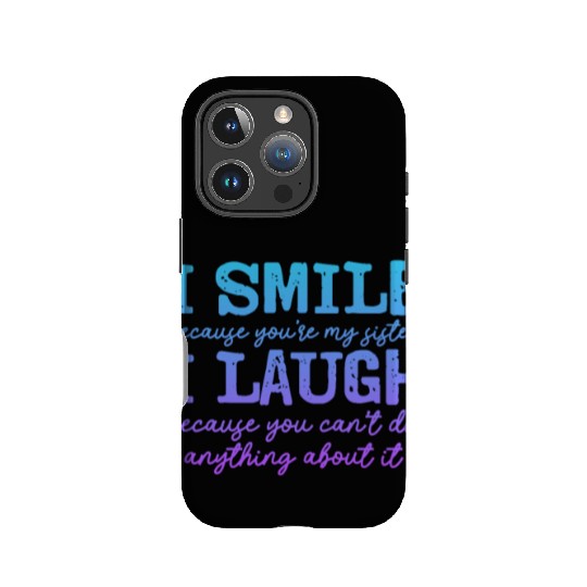 I Smile Because You're My Sister I Laugh Because IPhone Cases