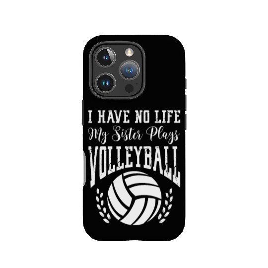 I Have No Life My Sister Plays Volleyball IPhone Cases