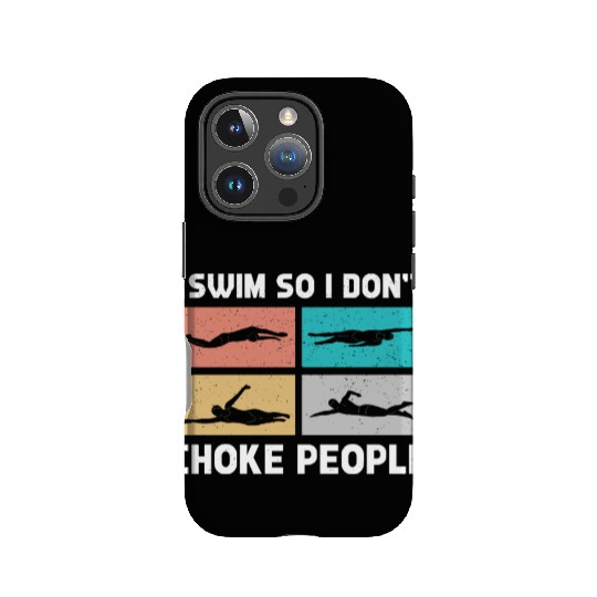 Swimmer Swimming I Swim So I Don't Choke People IPhone Cases