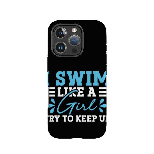 Swimmer Swimming I Swim Like A Girl Try To Keep Up IPhone Cases