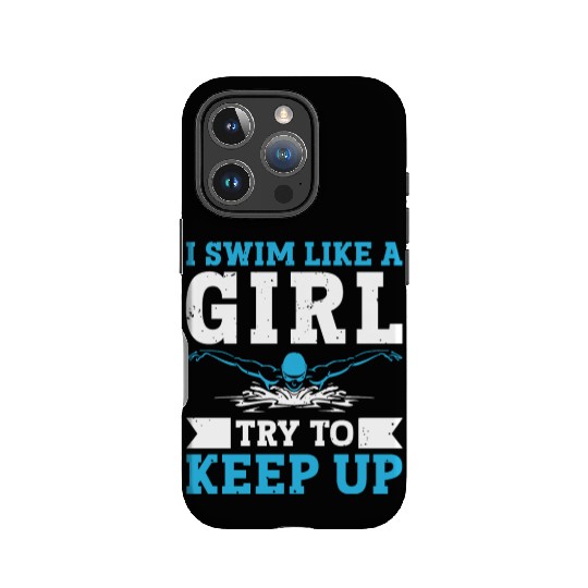 Swimmer Swimming I Swim Like A Girl Try To Keep Up IPhone Cases