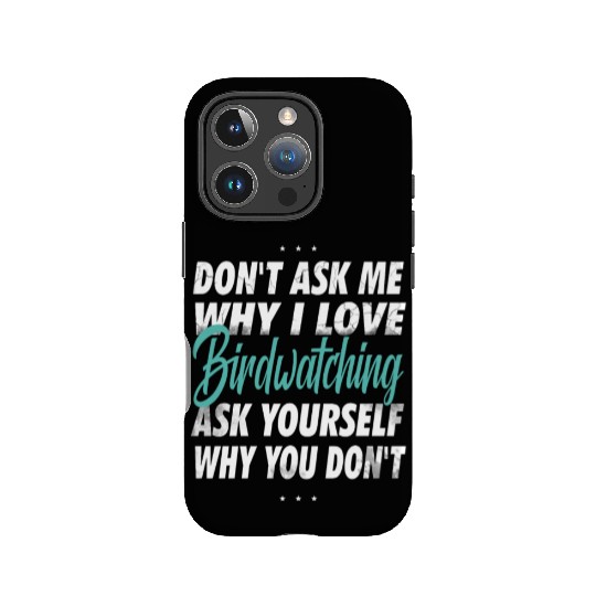 Don't ask me why i love Birdwatching IPhone Cases