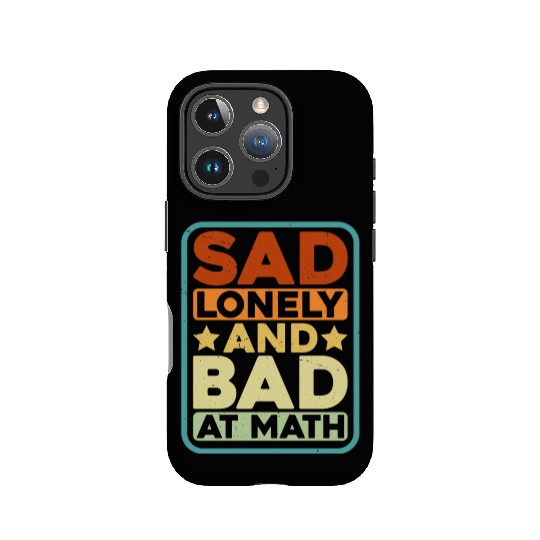 Sad Lonely And Bad At Math IPhone Cases