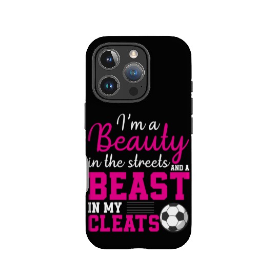 I m A Beauty In The Streets & A Beast In My Cleats IPhone Cases