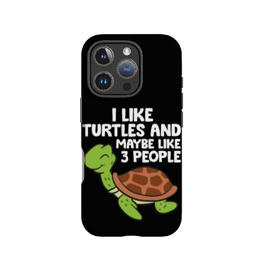 I Like Turtles And Maybe Like 3 People Turtles IPhone Cases