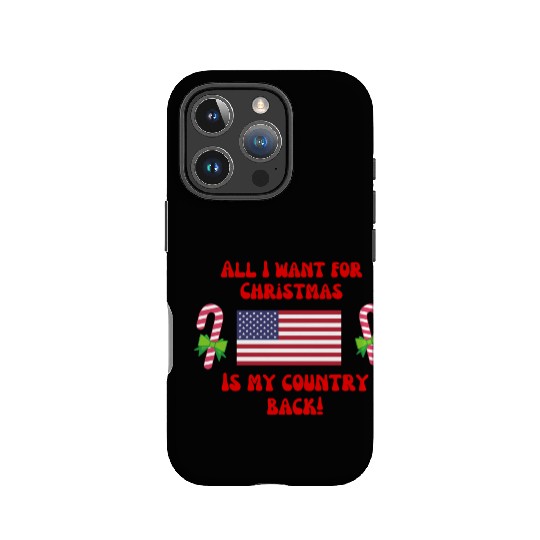ALL I WANT FOR CHRISTMAS IS MY COUNTRY BACK! USA IPhone Cases