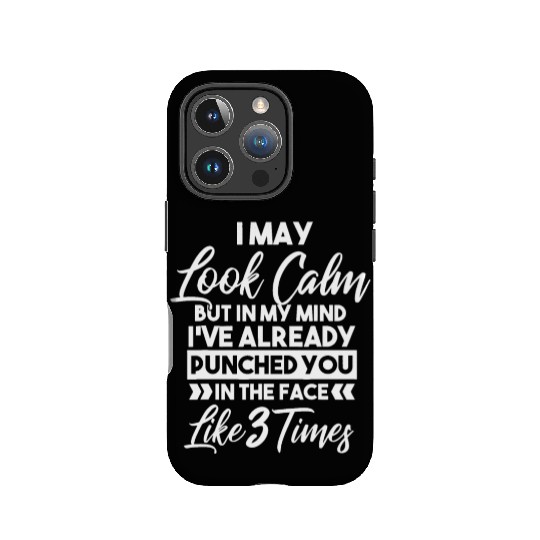 I May Look Calm - Sarcastic Design for the Anti-So IPhone Cases