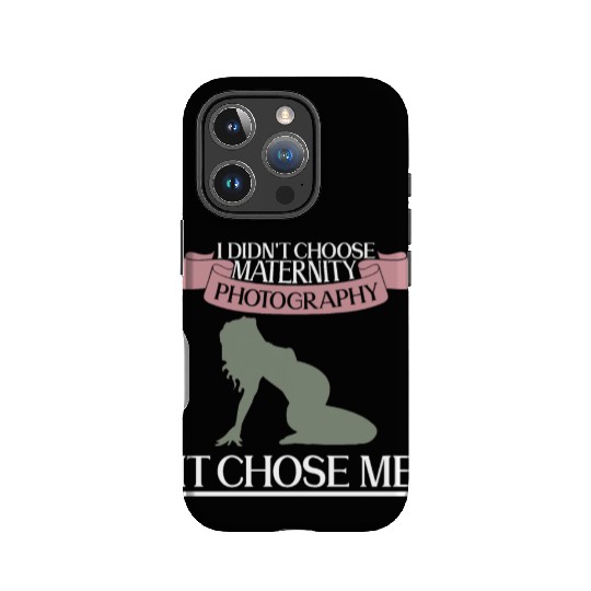 I Didn't Choose Maternity Photography It Chose Me IPhone Cases