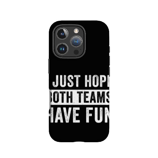 I Just Hope Both Teams Have Fun Football Design IPhone Cases