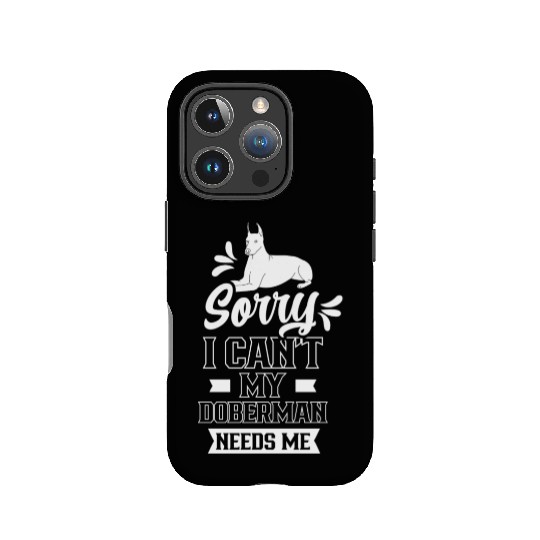 Sorry I Can't My Doberman Needs Me Puppy Pet Dog IPhone Cases