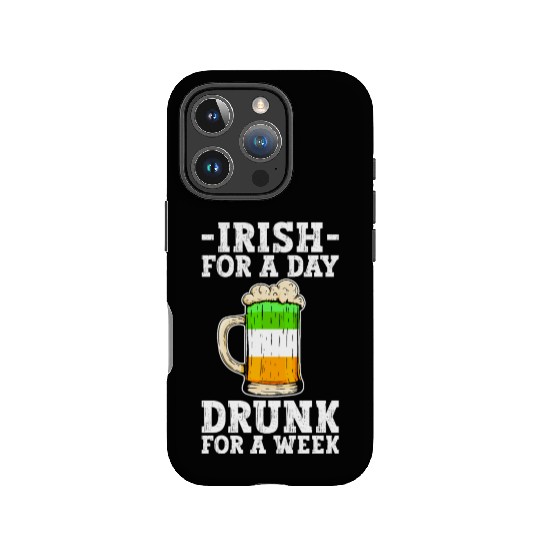 Irish For A Day Drunk For A Week - St Patricks Day IPhone Cases